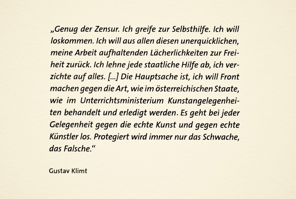 Das Zitat stammt aus der hervorragenden Gustav Klimt Jubiläumsausstellung im Leopold Museum. Die von Hans-Peter Wipplinger und Sandra Tretter kuratierte Schau läuft noch bis 4. November.